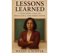 Lessons Learned: A Teacher's Tale of Resilience and Dedication