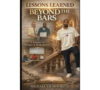 Lessons Learned Beyond the Bars: A Journey of Reentry & Redemption