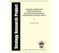 Lessons Learned But Soon Forgotten: The OSS and Insurgency Operations in World War II