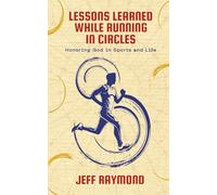 Lessons Learned While Running in Circles: Honoring God in Sports and Life