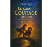 Lessons of Courage for Kids: Fairy Tales Teaching Values That Last a Lifetime...