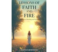 LESSONS OF FAITH AND FIRE: A Journey of Healing and Purpose