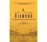 Lessons of the Baseball Diamond: 7 Lessons on Finding Leadership in Business and Leaving a Legacy