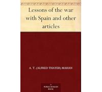 Lessons of the War With Spain and Other Articles