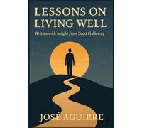 Lessons on Living Well: Written with insight from Scott Galloway