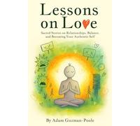 Lessons on Love: Sacred Stories on Relationships, Balance, and Becoming Your Authentic Self