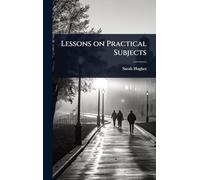 Lessons on Practical Subjects