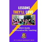 Lessons They’ll Love: Mike’s Guide to Innovative ESL Teaching
