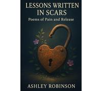 Lessons Written in Scars: Poems of Pain and Release