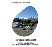 L'Estancia Cristina. Una storia all'ombra della Cordigliera