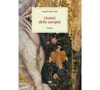 L'estasi della vaniglia. Poesie