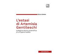 L'estasi di Artemisia Gentileschi. Indagine storico-scientifica di un'oper...