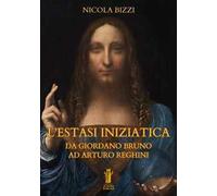 L'estasi iniziatica. Da Giordano Bruno ad Arturo Reghini