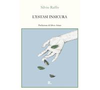 L'Estasi Insicura - Silvio Raffo - 2024 - Interno Libri Edizioni (Interno versi)