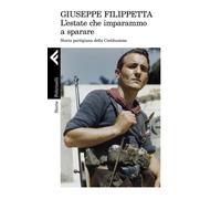 L'estate che imparammo a sparare. Storia partigiana della Costitu