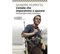 L'estate che imparammo a sparare. Storia partigiana della Costituzione