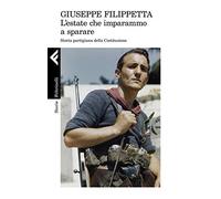 L'estate che imparammo a sparare. Storia partigiana della Costituzione