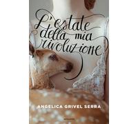 L'estate della mia rivoluzione - Grivel Serra Angelica