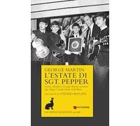 L'estate di Sgt. Pepper. Come i Beatles e George Martin crearono Sgt. Pepper's lonely hearts club band