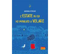 L'estate in cui ho imparato a volare - Petrovic Jasminka