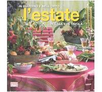 L'estate. In giardino e nell'orto, in casa e in tavola. Ediz. illustrata