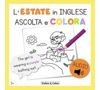 L'Estate in Inglese: Ascolta e Colora: Libro di Attività Bilingue con Audio per Bambini dai 5 anni | Vocabolario e Comprensione Orale