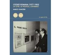 L'estate romana (1977-1985). La città, la politica, l’effimero