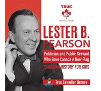 Lester B. Pearson - Politician and Public Servant Who Gave Canada A New Flag | Canadian History for Kids | True Canadian Heroes