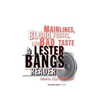 Lester Bangs Main Lines, Blood Feasts, and Bad Taste (Tascabile)