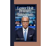 Lester Holt Biography: Behind the Anchor Desk - A Journey Through America’s Headlines