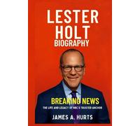 Lester Holt Biography: Breaking News - The Life and Legacy of NBC’s Trusted Anchor
