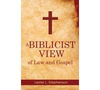 Lester L Stephenson A Biblicist View of Law and Gospel (Tascabile)