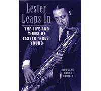 Lester Leaps In: The Life and Times of Lester Pres Young [Lingua inglese]