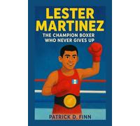 LESTER MARTINEZ: The Champion Boxer Who Never Gives Up