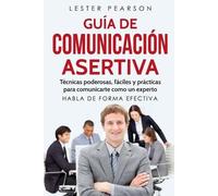 Lester Pearson GUÍA DE COMUNICACIÓN ASERTIVA - Técnicas poderosas, f (Tascabile)
