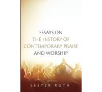Lester Ruth Essays on the History of Contemporary Praise and Worship (Tascabile)