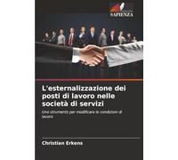 L'esternalizzazione dei posti di lavoro nelle società di servizi: Uno strumento per modificare le condizioni di lavoro