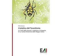 L'estetica del Tarantismo: Le "notti della taranta": tradizione e riscoperta di un antico fenomeno della Magna Grecia
