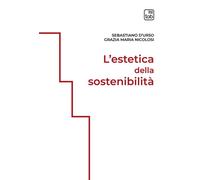 L'estetica della sostenibilità. Ediz. integrale - D'Urso Sebastiano, Nicol...
