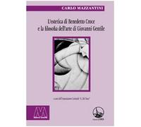 Libri Carlo Mazzantini - L'Estetica Di Benedetto Croce E La Filosofia Dell'Arte