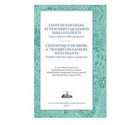 L'estetica di Hegel attraverso i quaderni degli studenti. Nuove traduzioni, sfide e prospettive. Ediz. italiana e francese
