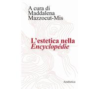 L'estetica nella «Encyclopédie» - Mazzocut-Mis Maddalena