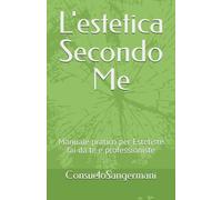 L'estetica Secondo Me: Manuale pratico per Estetiste fai da te e professioniste