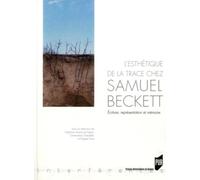 L'esthétique de la trace chez Samuel Beckett: Ecriture, représentation et mémoire