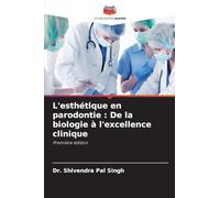 L'esthétique en parodontie : De la biologie à l'excellence clinique: Première édition