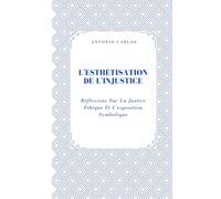 L'esthétisation De L'injustice: Réflexions Sur La Justice Éthique Et L'exposition Symbolique