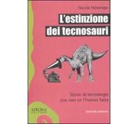 L'estinzione dei tecnosauri. Storie di tecnologie che non ce l'hanno fatta