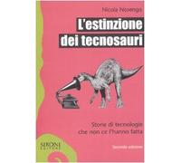 L'estinzione dei tecnosauri. Storie di tecnologie che non ce l'hanno fatta