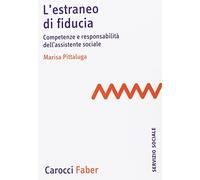 L'estraneo di fiducia. Competenze e responsabilità dell'assistente sociale