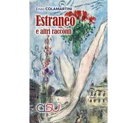 L'estraneo e altri racconti - Colamartini Enzo